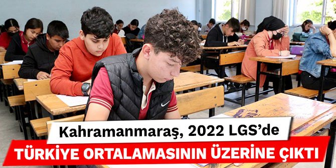 Kahramanmaraş, 2022 LGS’de Türkiye ortalamasının üzerine çıktı