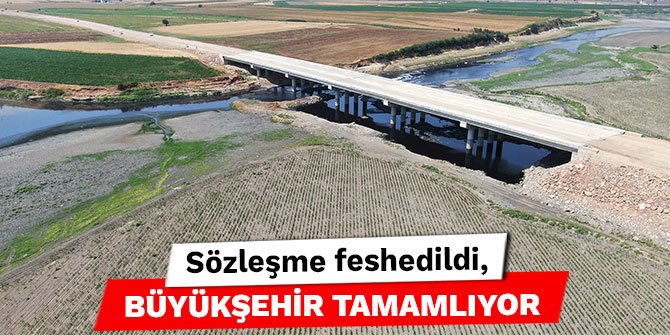İmran Kılıç Köprüsü’nde son durum; Sözleşme feshedildi, Büyükşehir tamamlıyor