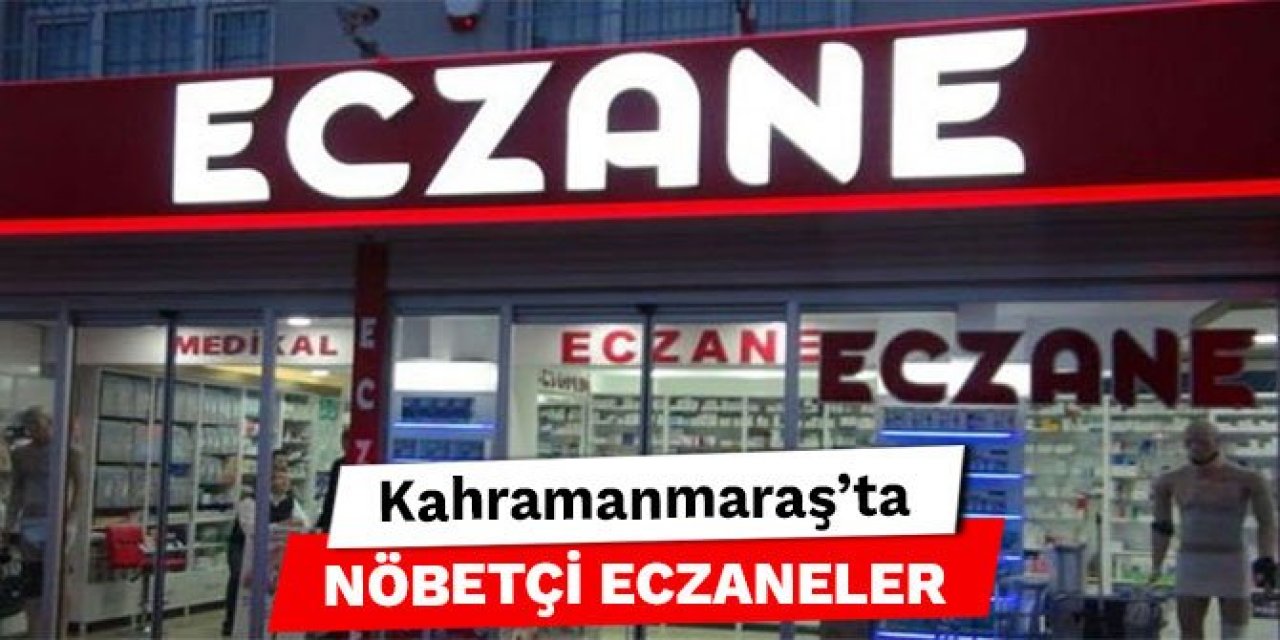 Kahramanmaraş'ta nöbetçi eczaneler - 5 Ağustos 2022