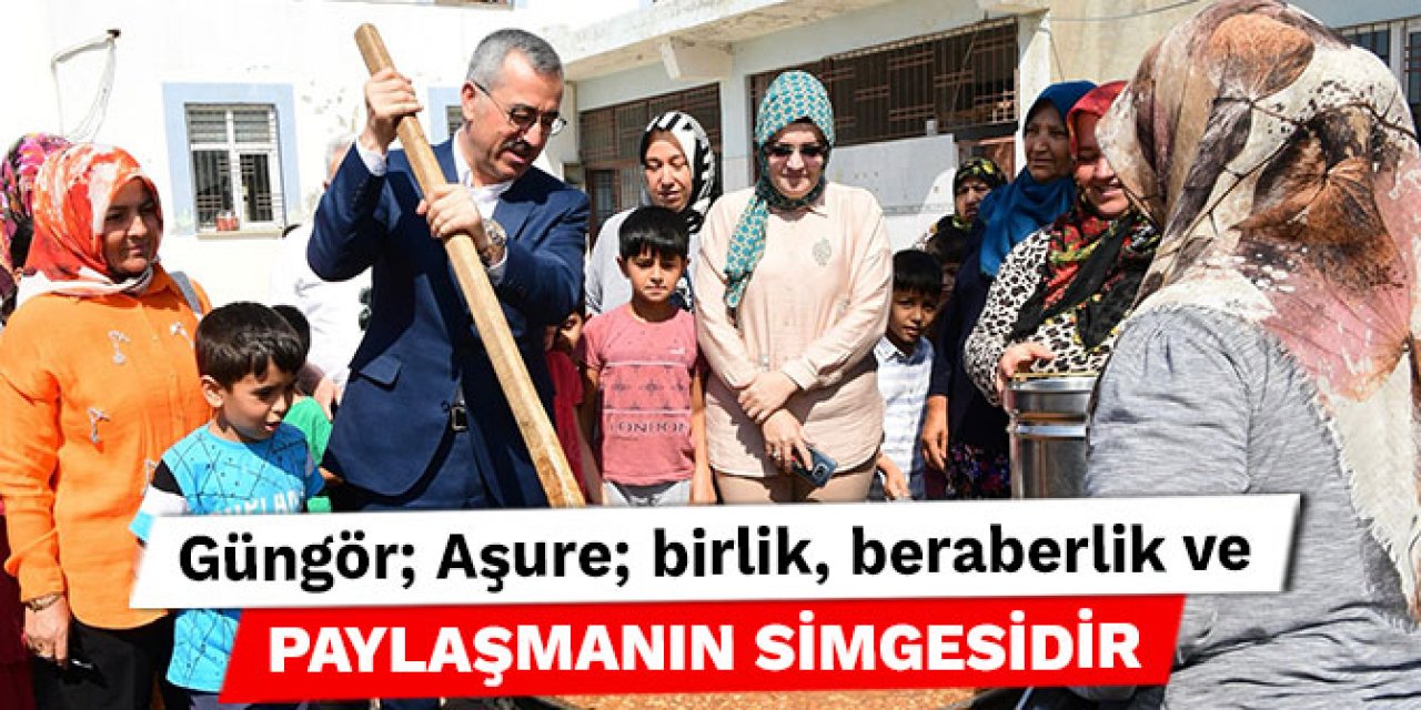 Başkan Güngör; Aşure; birlik, beraberlik ve paylaşmanın simgesidir