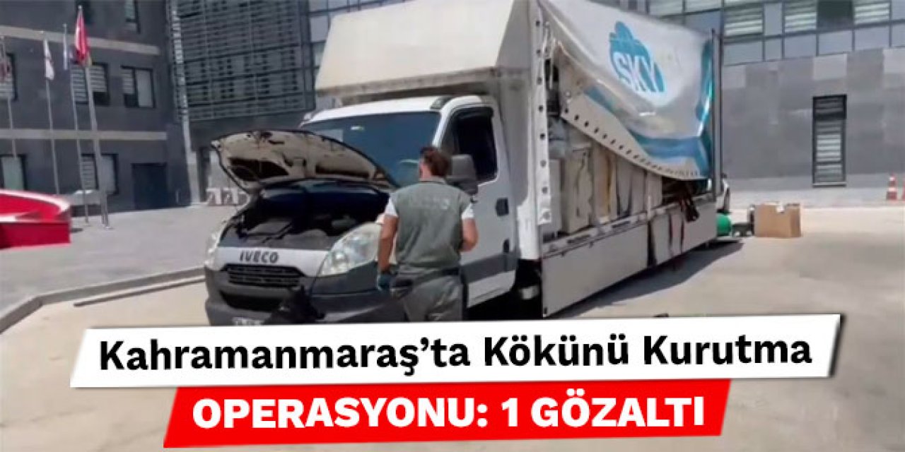 Kahramanmaraş’ta Kökünü Kurutma Operasyonu: 1 gözaltı