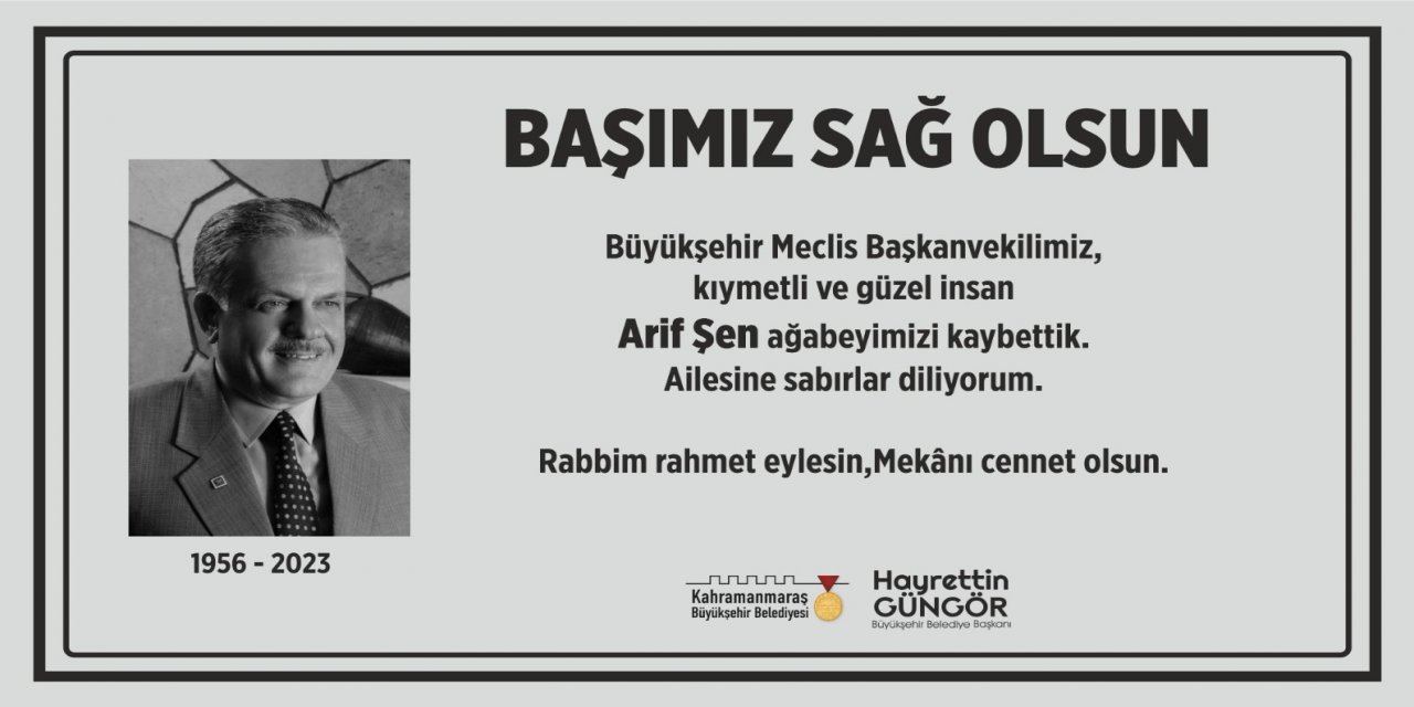 Kahramanmaraş Büyükşehir Belediyesi Meclis Başkanvekili Arif Şen Vefat Etti