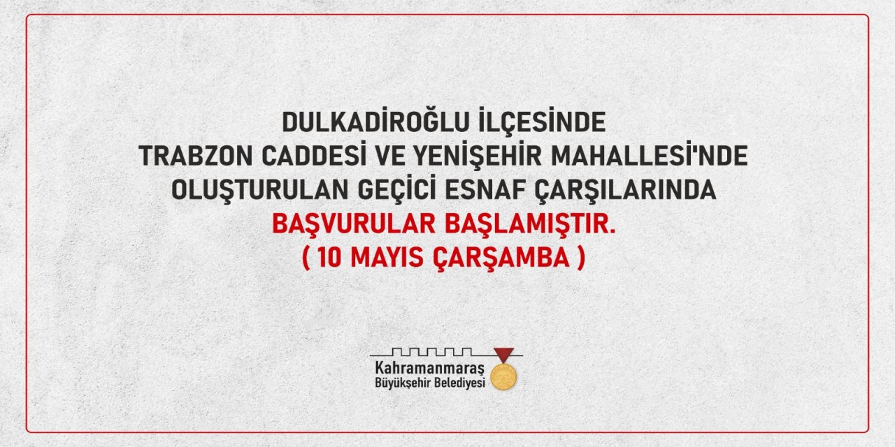 Kahramanmaraş’ta Geçici Çarşılarda Başvurular Başladı!