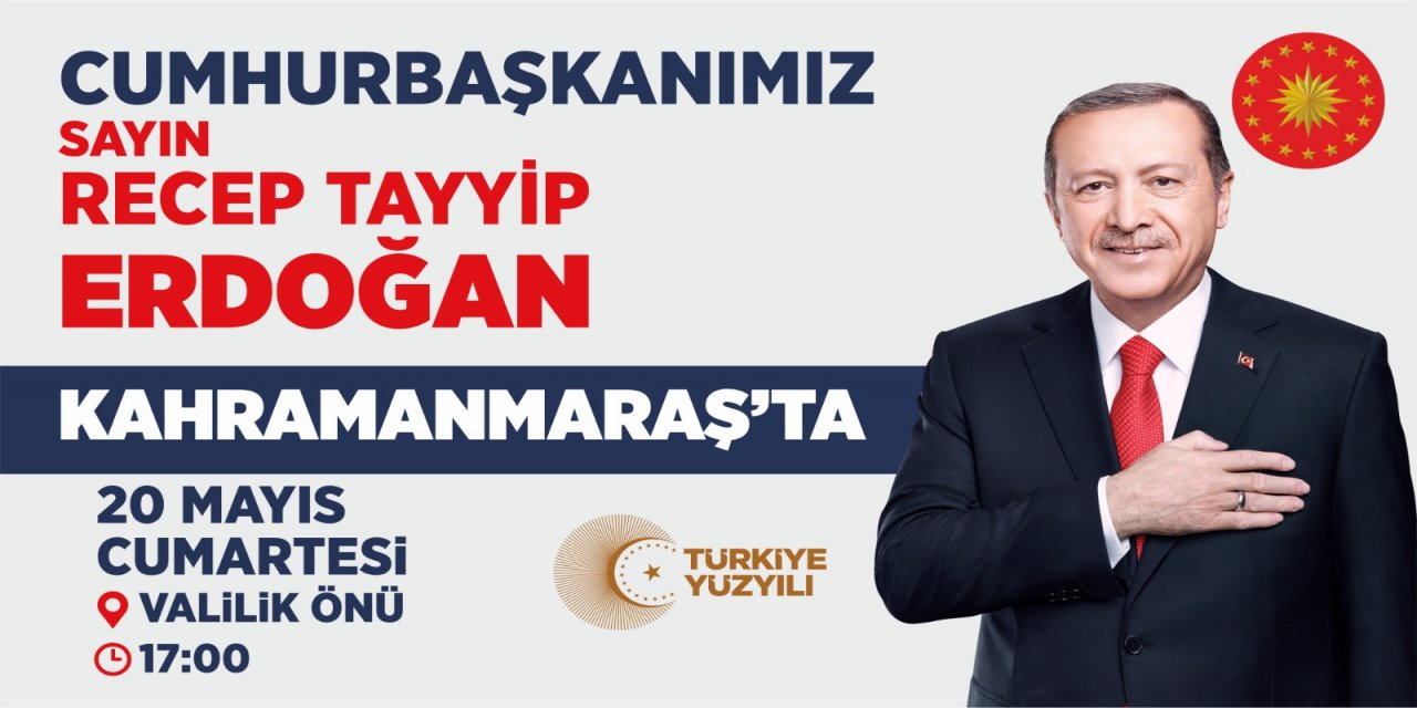 Cumhurbaşkanı Erdoğan Kahramanmaraş’a Geliyor