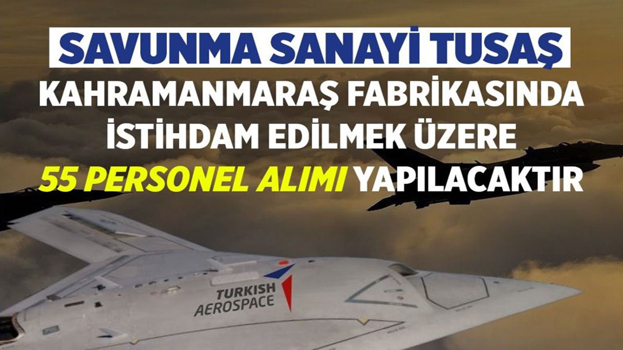 Kahramanmaraş'ta İş Fırsatı: TUSAŞ Fabrikası 55 Personel Alımı Yapıyor!