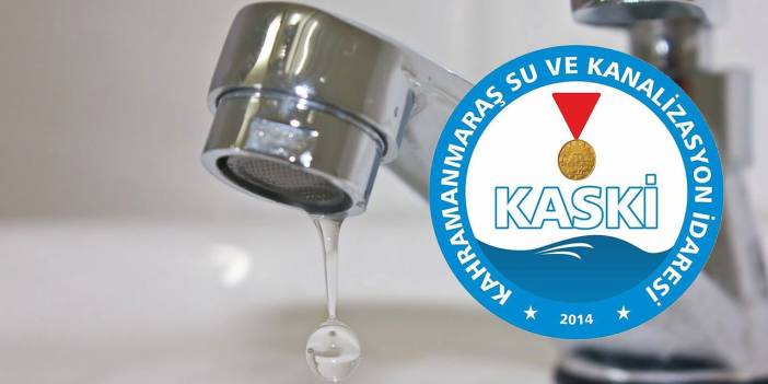 Gece Saat 4’e Kadar Sular Yok! KASKİ’den Duyuruldu: Kahramanmaraş’ta Büyük Su Kesintisi: Sular Uzun Süre Yok!