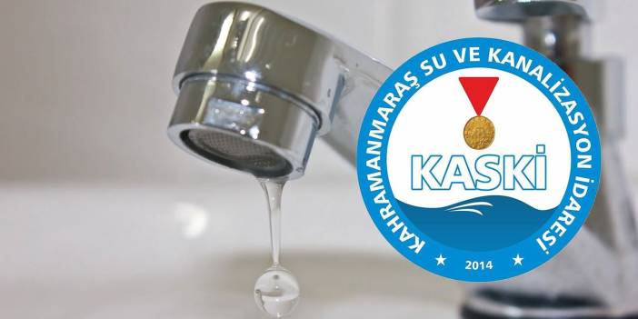 Kahramanmaraş'ta Su Kesintisi: O İlçelerde Saatlerce Su Olmayacak! İşte, KASKİ Su Kesinti Listesi...